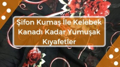 Şifon-kumas-ile-kelebek-kanadi-kadar-yumusak-kiyafetler